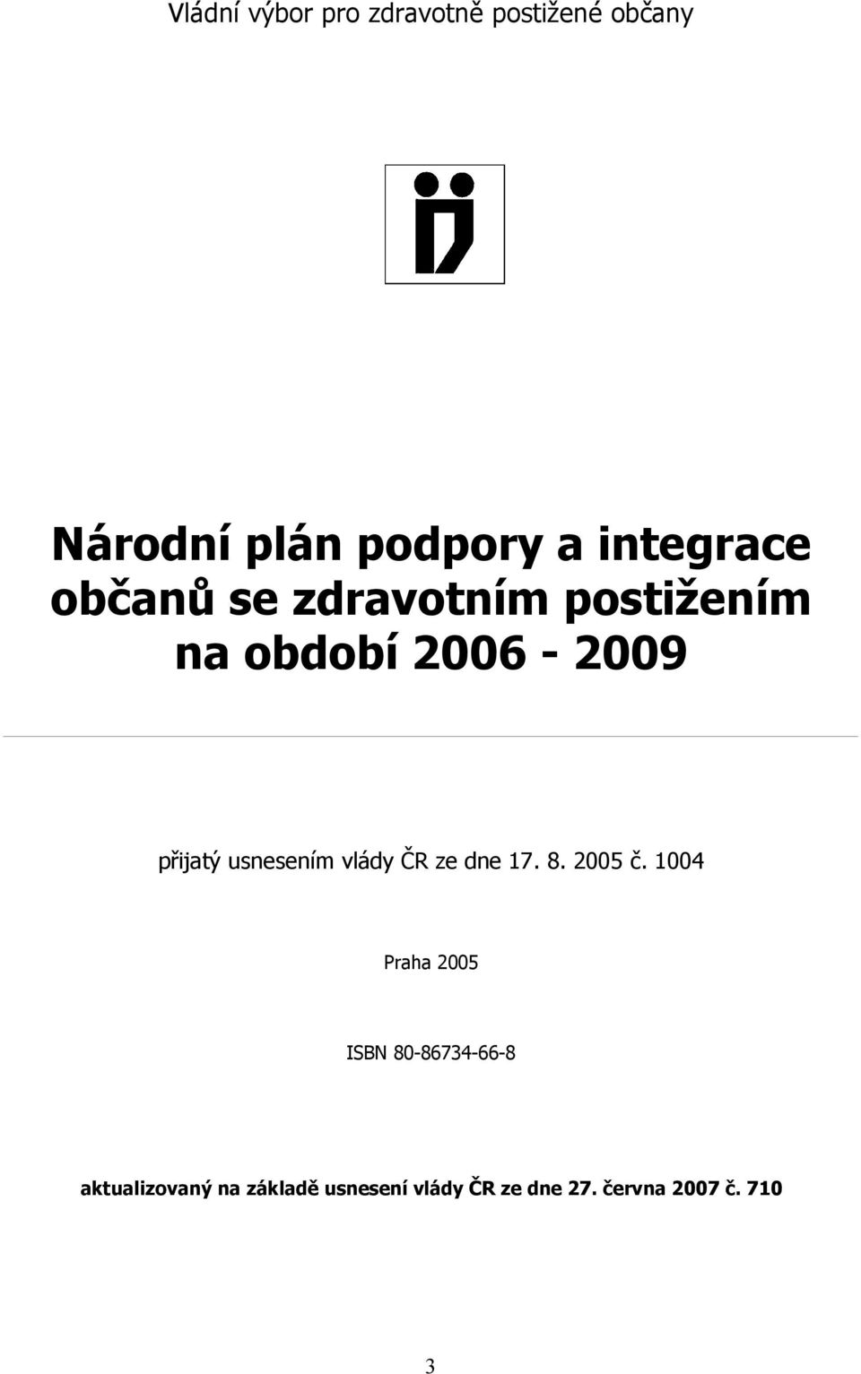 usnesením vlády ČR ze dne 17. 8. 2005 č.