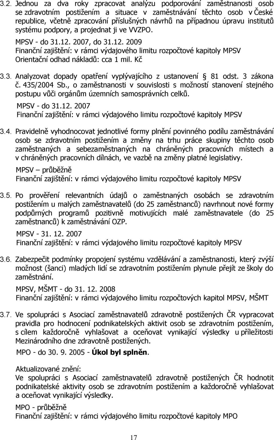 Kč 3.3. Analyzovat dopady opatření vyplývajícího z ustanovení 81 odst. 3 zákona č. 435/2004 Sb.