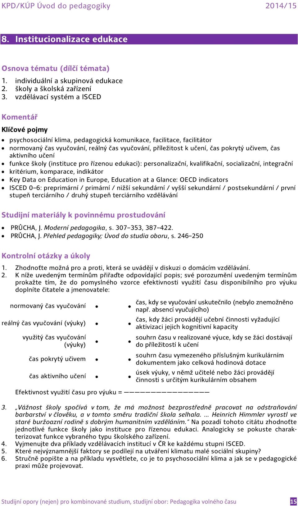 učení funkce školy (instituce pro řízenou edukaci): personalizační, kvalifikační, socializační, integrační kritérium, komparace, indikátor Key Data on Education in Europe, Education at a Glance: OECD