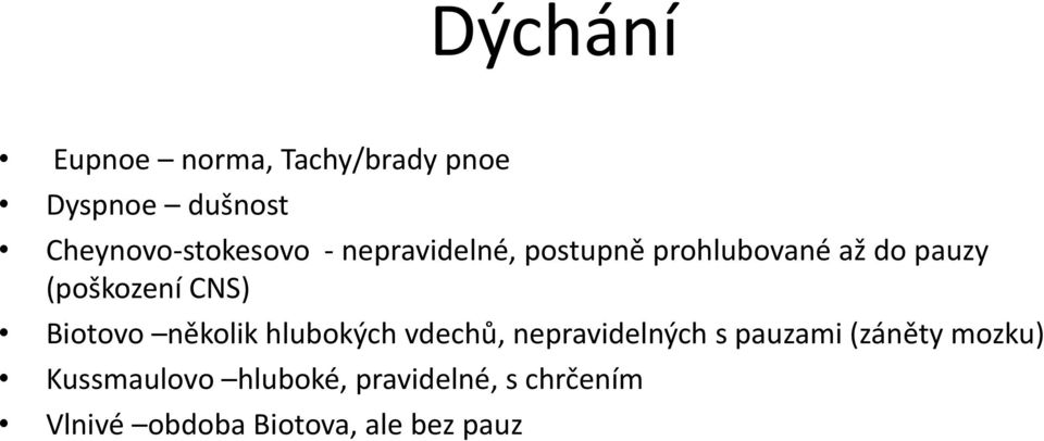 několik hlubokých vdechů, nepravidelných s pauzami (záněty mozku)