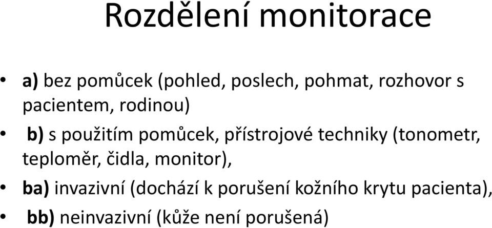 techniky (tonometr, teploměr, čidla, monitor), ba) invazivní