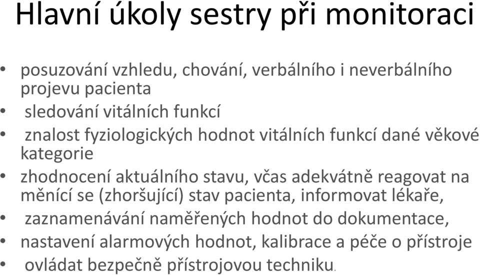 aktuálního stavu, včas adekvátně reagovat na měnící se (zhoršující) stav pacienta, informovat lékaře, zaznamenávání