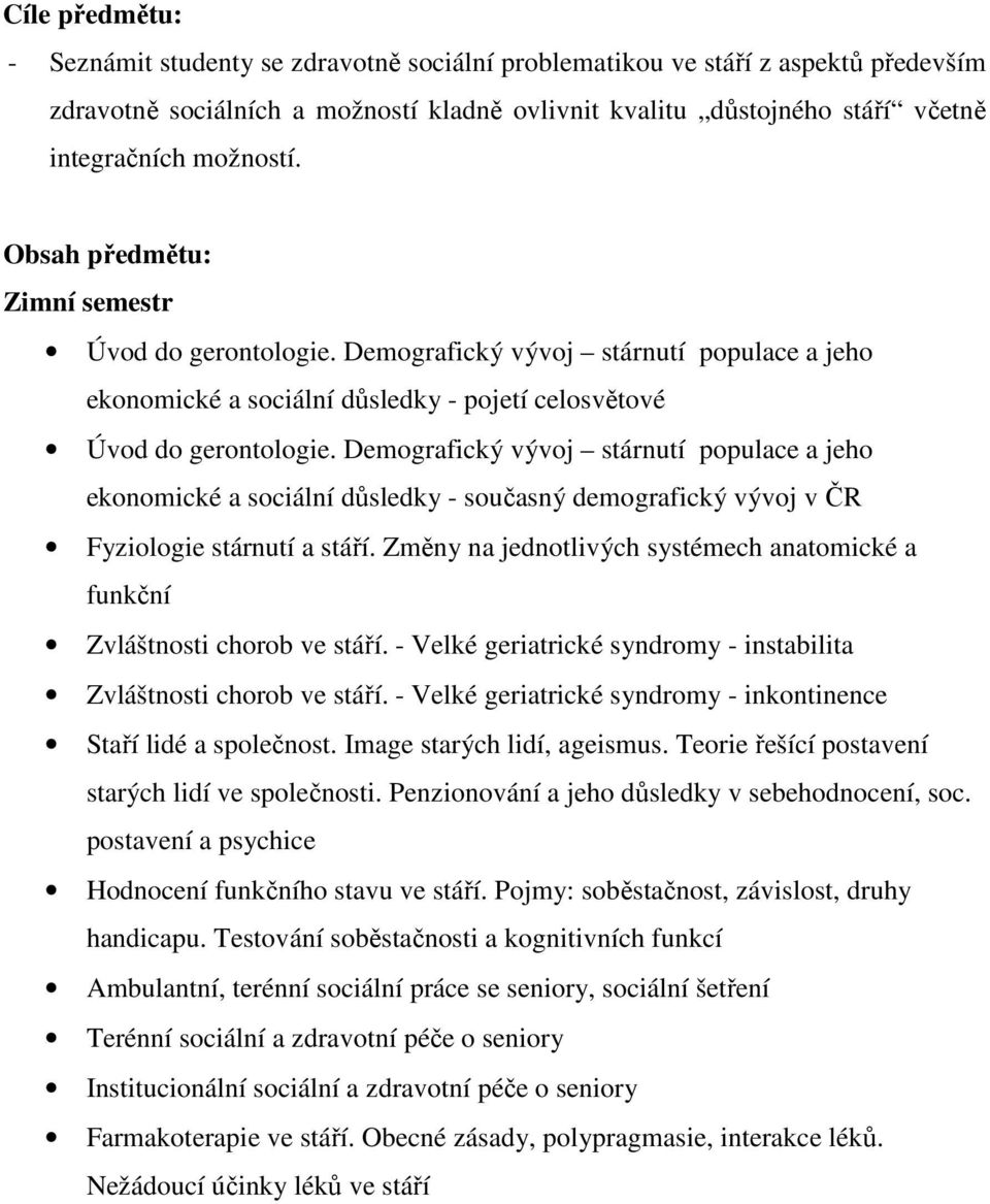 Demografický vývoj stárnutí populace a jeho ekonomické a sociální důsledky - současný demografický vývoj v ČR Fyziologie stárnutí a stáří.