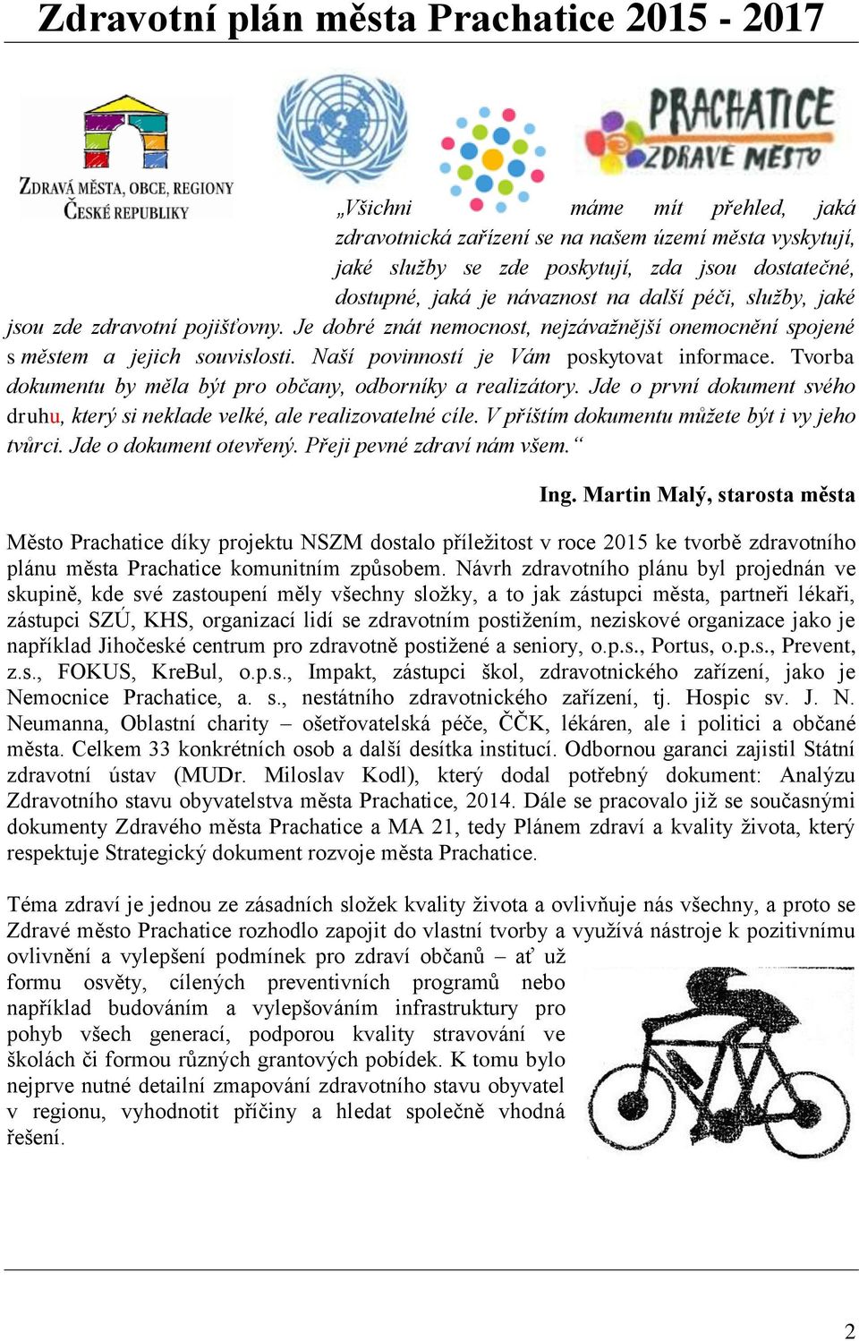 Naší povinností je Vám poskytovat informace. Tvorba dokumentu by měla být pro občany, odborníky a realizátory. Jde o první dokument svého druhu, který si neklade velké, ale realizovatelné cíle.