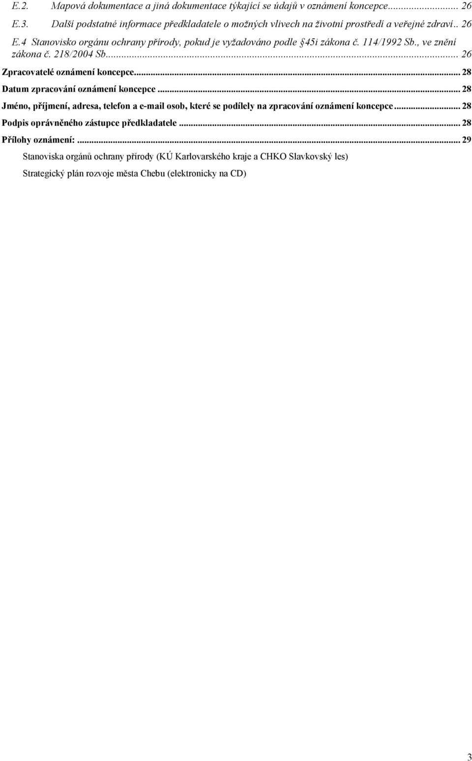 114/1992 Sb., ve znění zákona č. 218/2004 Sb... 26 Zpracovatelé oznámení koncepce... 28 Datum zpracování oznámení koncepce.