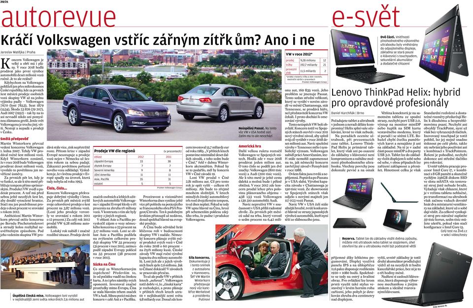 Kdybychom na Volkswagen pohlíželi jen přes mikrokosmos České republiky, kde za prvních šest měsíců prodeje osobních vozů skupiny VW až na jednu výjimku padly Volkswagen 7670 (loni 7853), Seat 1879