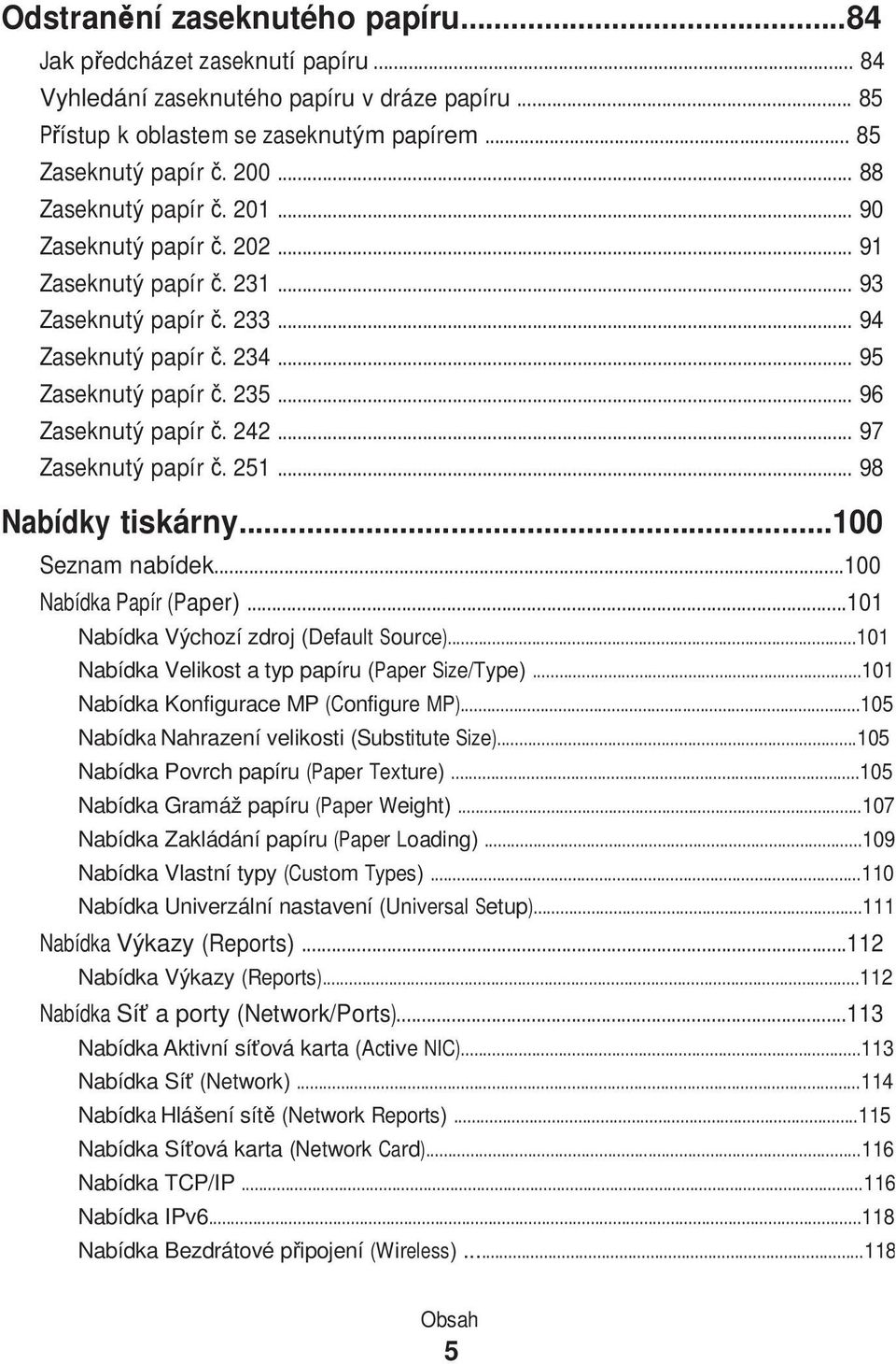 242... 97 Zaseknutý papír č. 251... 98 Nabídky tiskárny...100 Seznam nabídek...100 Nabídka Papír (Paper)...101 Nabídka Výchozí zdroj (Default Source).