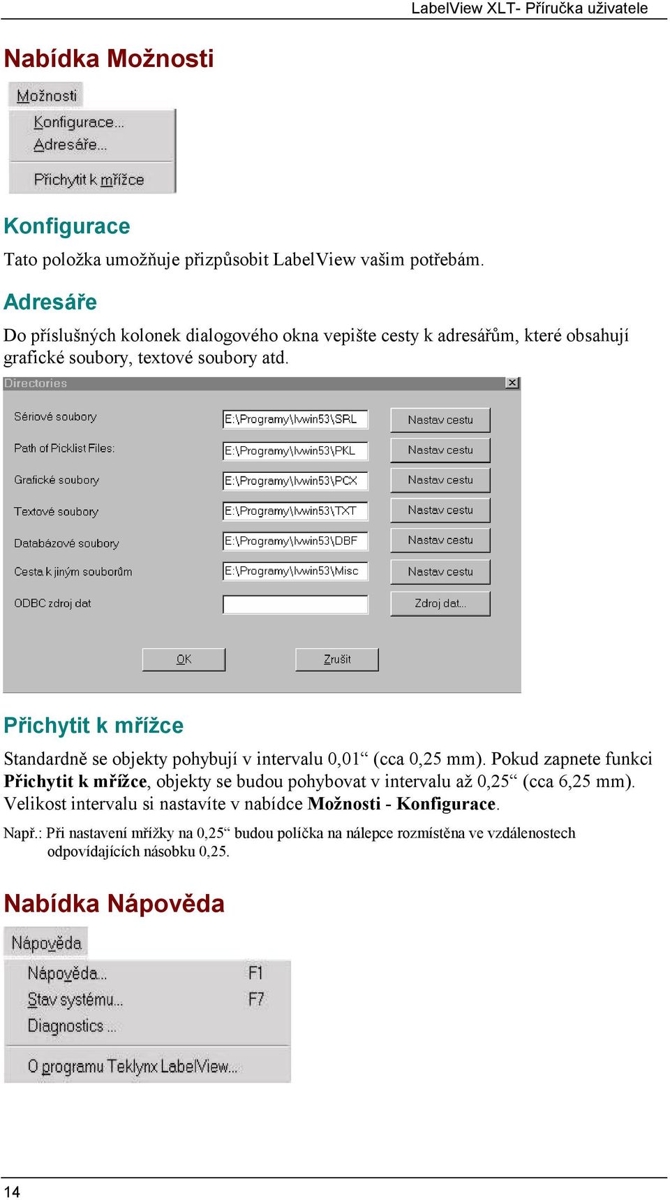 Přichytit k mřížce Standardně se objekty pohybují v intervalu 0,01 (cca 0,25 mm).