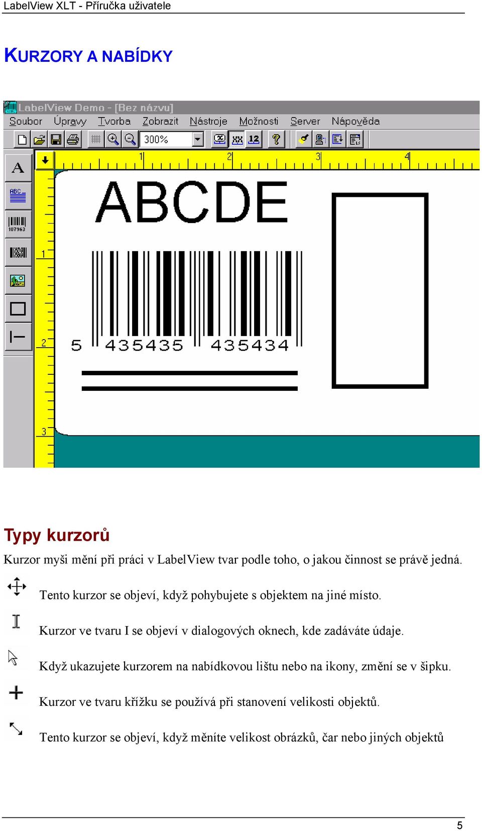 Kurzor ve tvaru I se objeví v dialogových oknech, kde zadáváte údaje.