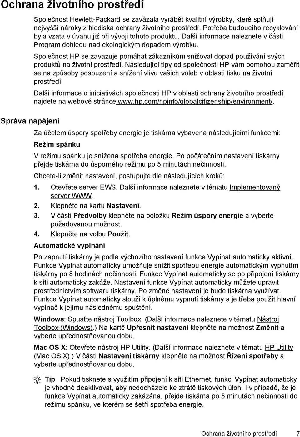 Společnost HP se zavazuje pomáhat zákazníkům snižovat dopad používání svých produktů na životní prostředí.