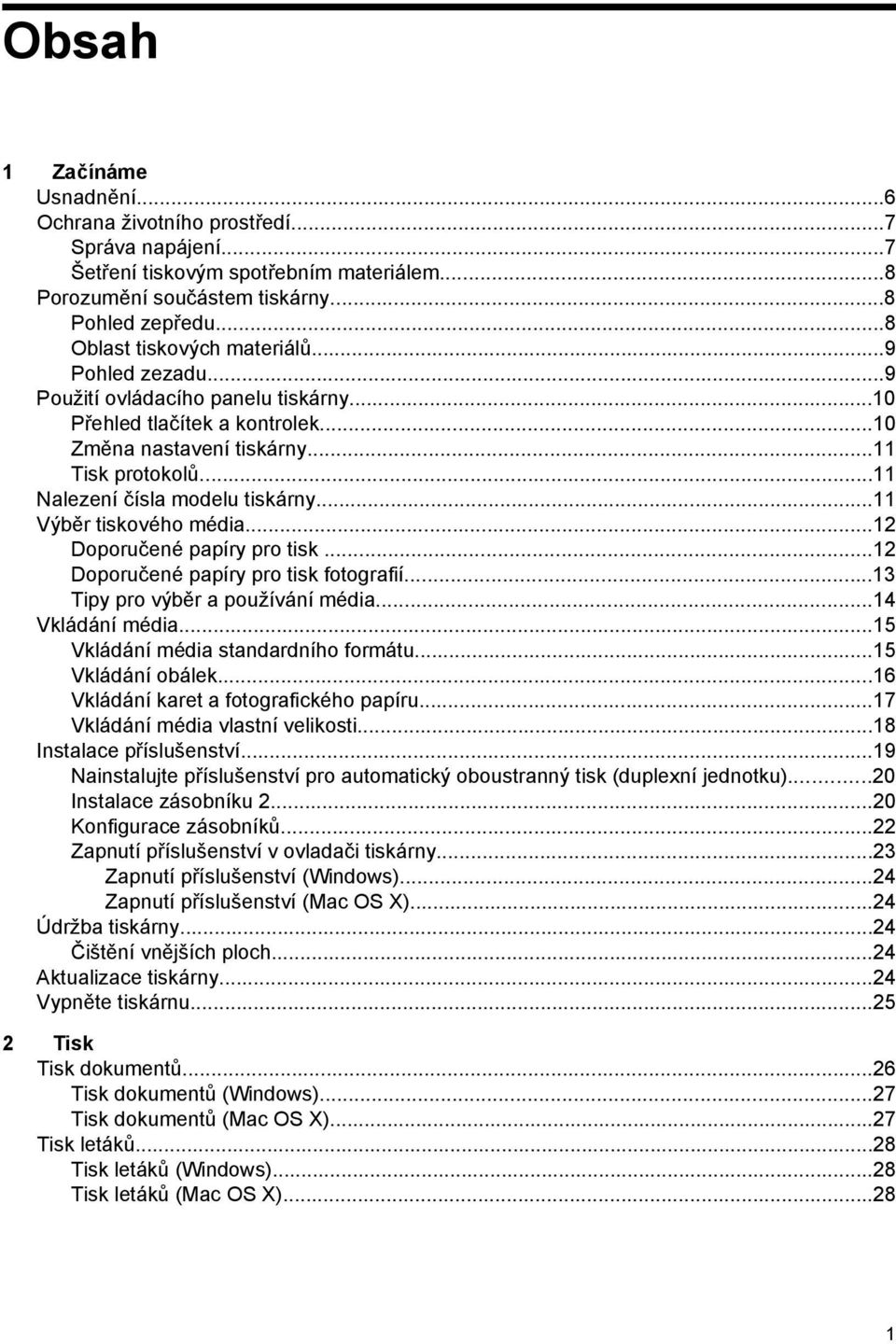 ..11 Nalezení čísla modelu tiskárny...11 Výběr tiskového média...12 Doporučené papíry pro tisk...12 Doporučené papíry pro tisk fotografií...13 Tipy pro výběr a používání média...14 Vkládání média.