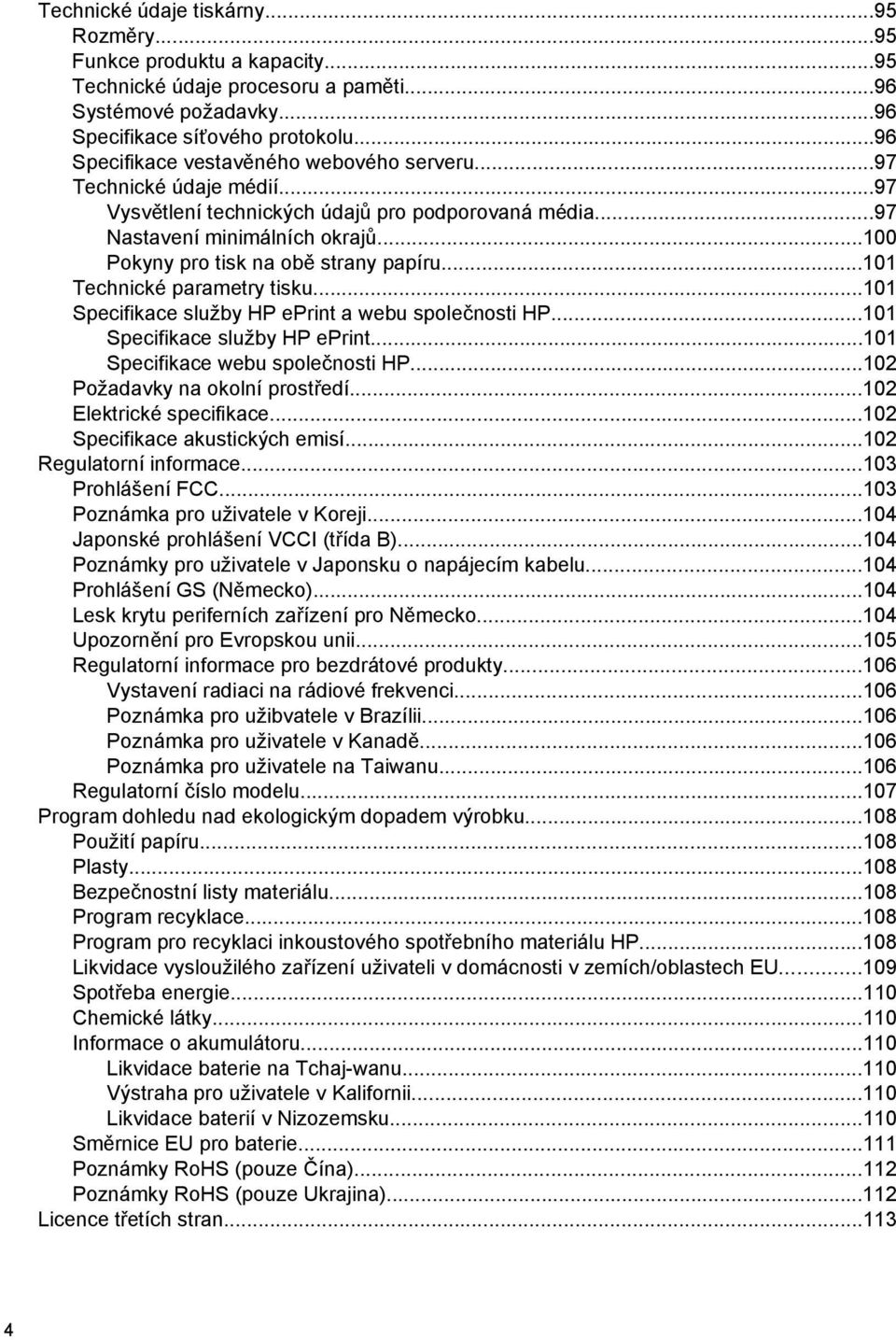 ..100 Pokyny pro tisk na obě strany papíru...101 Technické parametry tisku...101 Specifikace služby HP eprint a webu společnosti HP...101 Specifikace služby HP eprint...101 Specifikace webu společnosti HP.