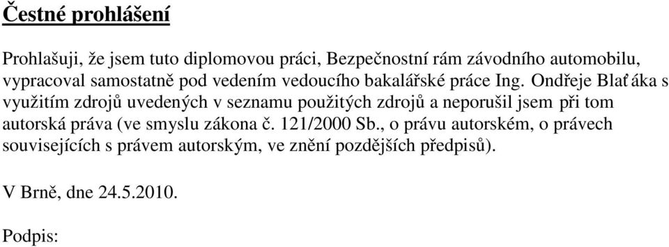 Ondřeje Blať áka s využitím zdrojů uvedených v seznamu použitých zdrojů a neporušil jsem při tom autorská