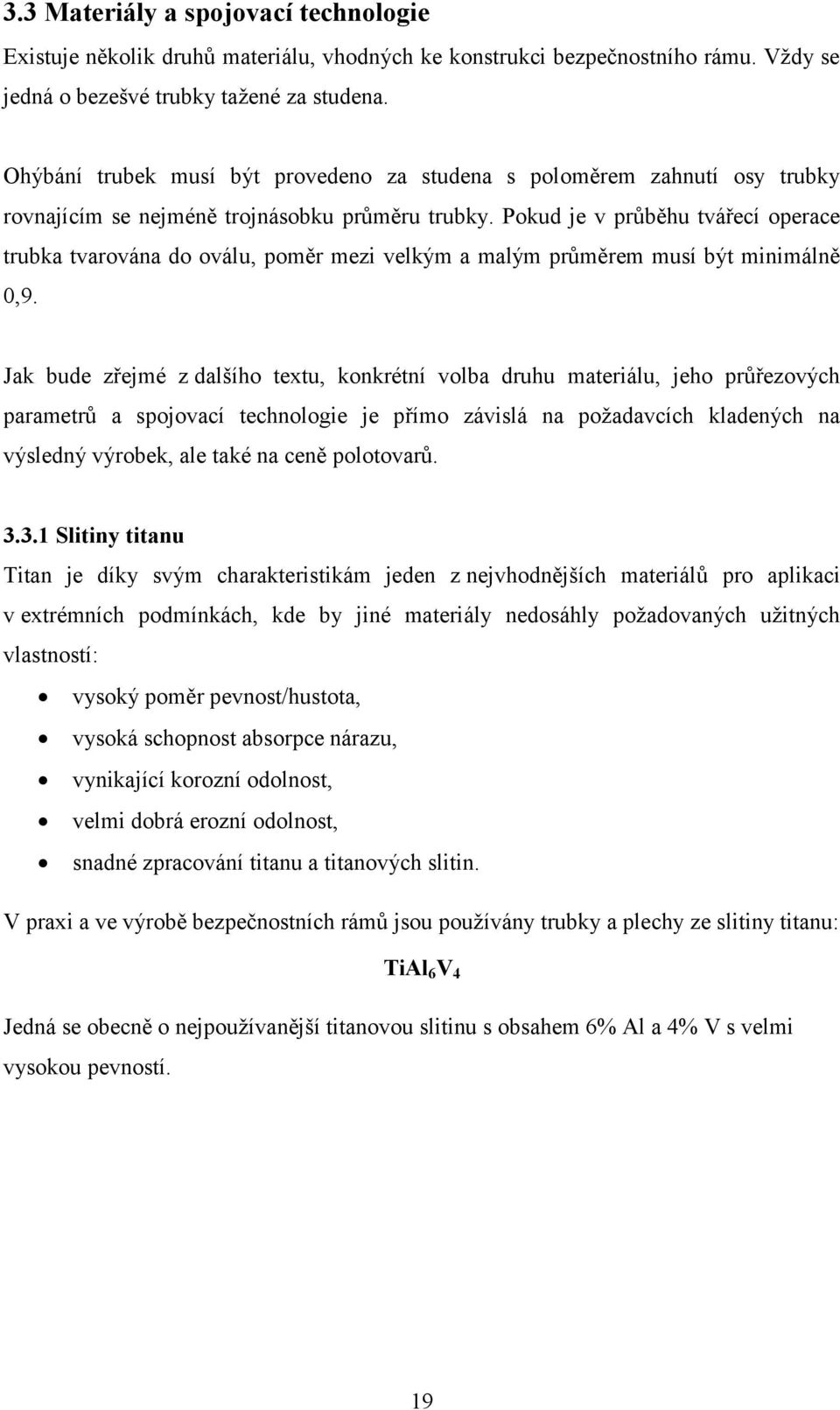 Pkud je v průběhu tvářecí perace trubka tvarvána d válu, pměr mezi velkým a malým průměrem musí být minimálně 0,9.