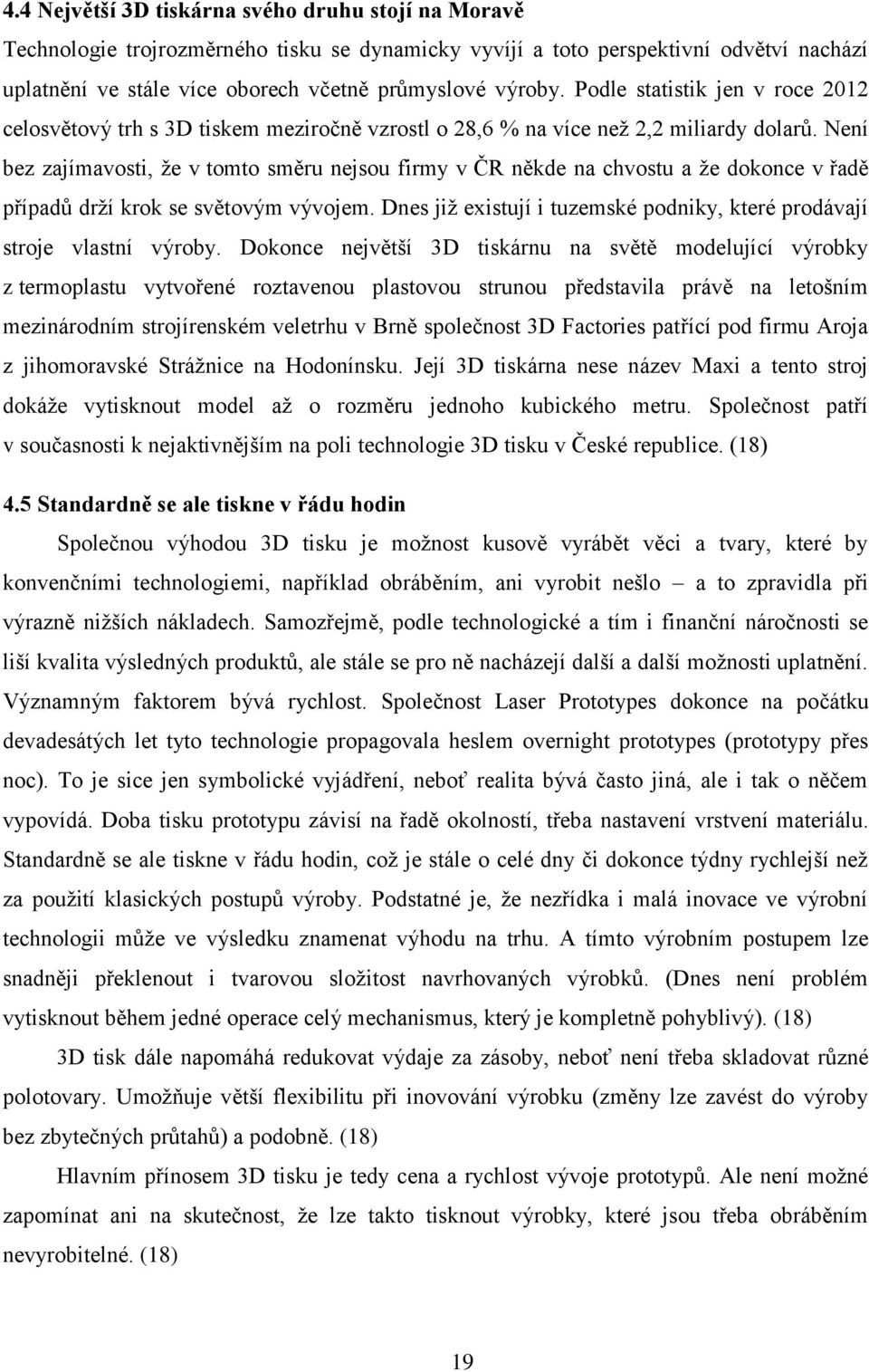 Není bez zajímavosti, že v tomto směru nejsou firmy v ČR někde na chvostu a že dokonce v řadě případů drží krok se světovým vývojem.