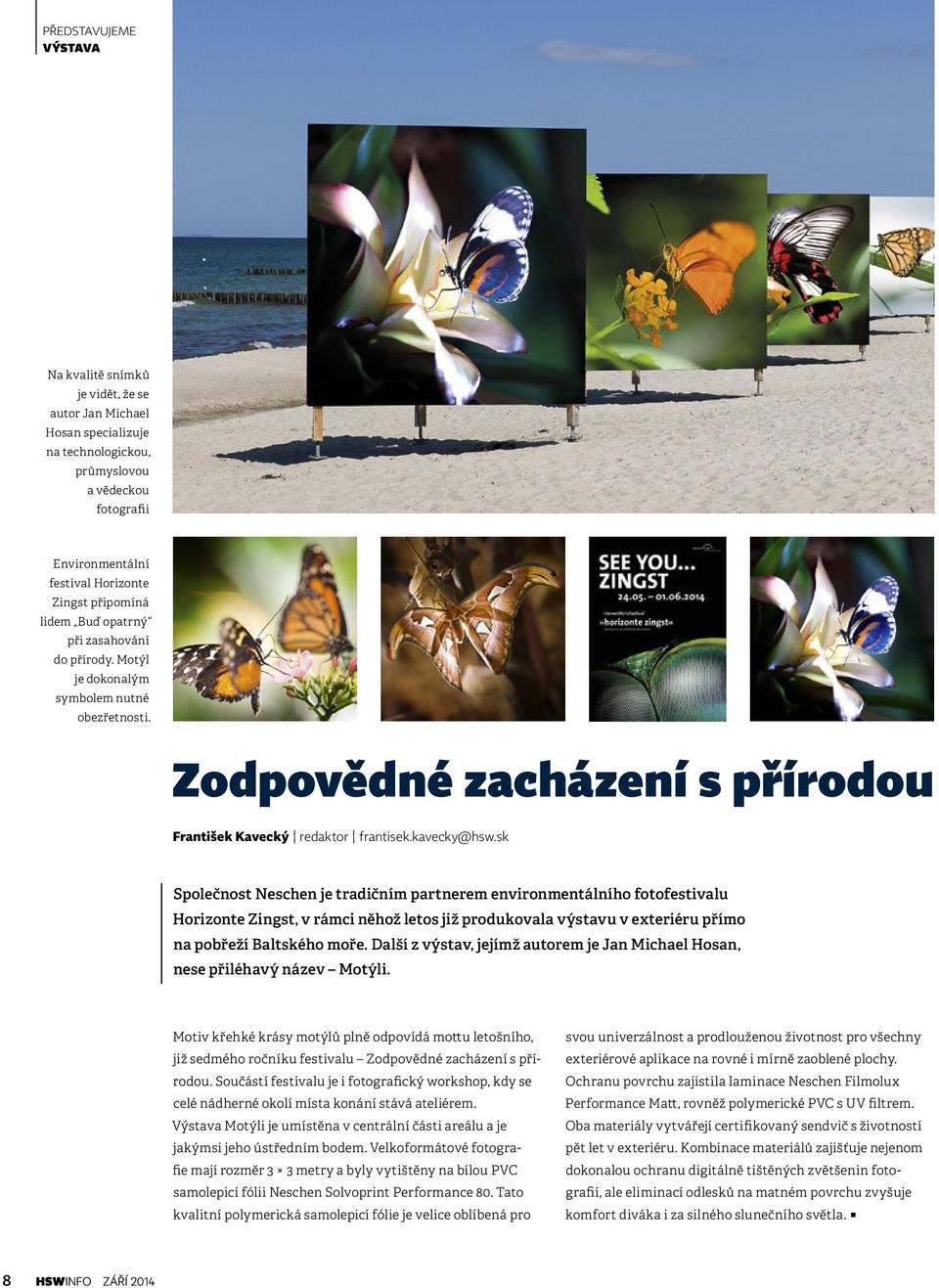 sk Společnost Neschen je tradičním partnerem environmentálního fotofestivalu Horizonte Zingst, v rámci něhož letos již produkovala výstavu v exteriéru přímo na pobřeží Baltského moře.