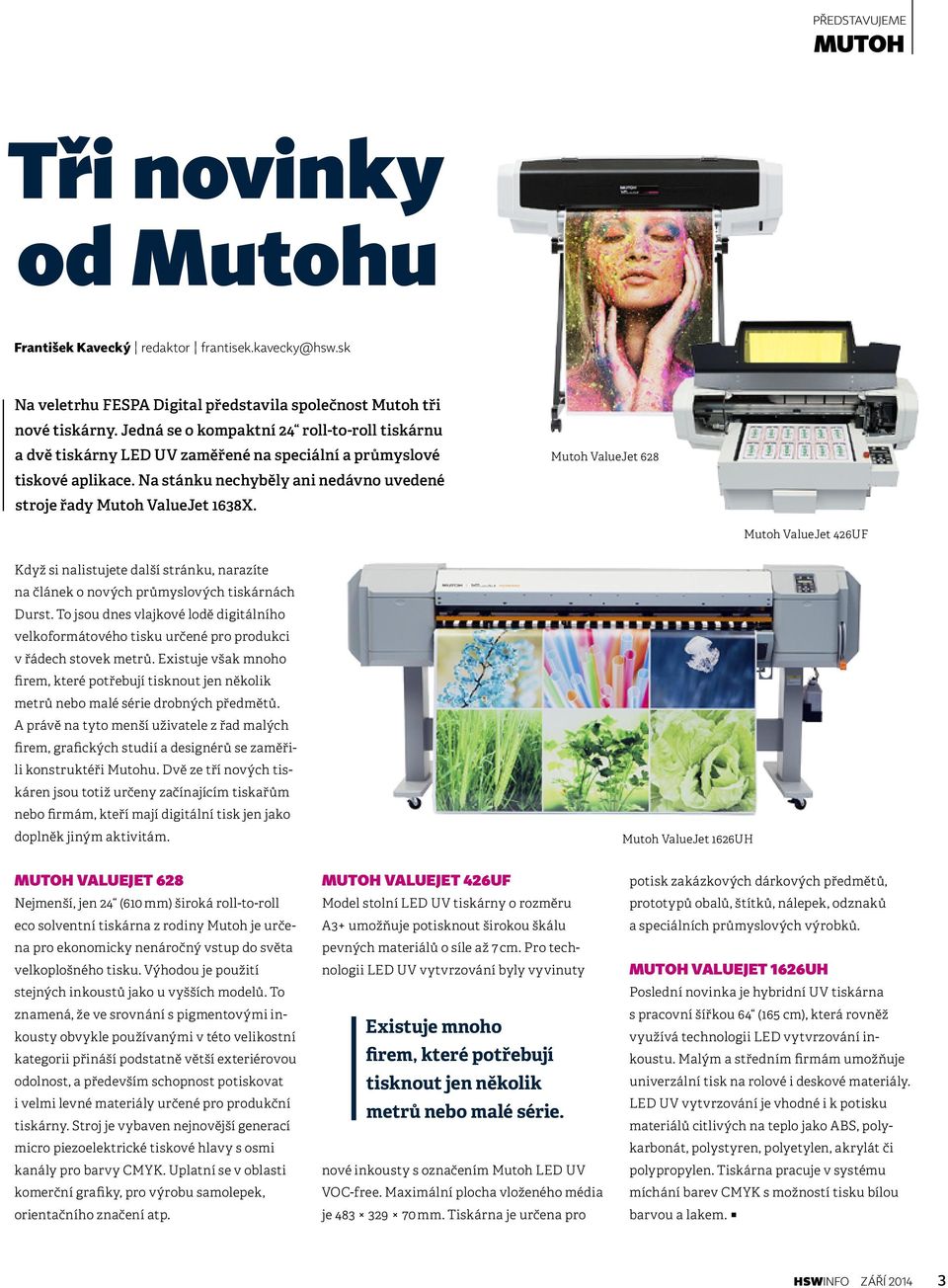 Mutoh ValueJet 628 Mutoh ValueJet 426UF Když si nalistujete další stránku, narazíte na článek o nových průmyslových tiskárnách Durst.