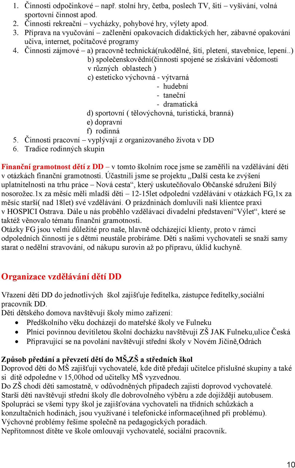 Činnosti zájmové a) pracovně technická(rukodělné, šití, pletení, stavebnice, lepení.