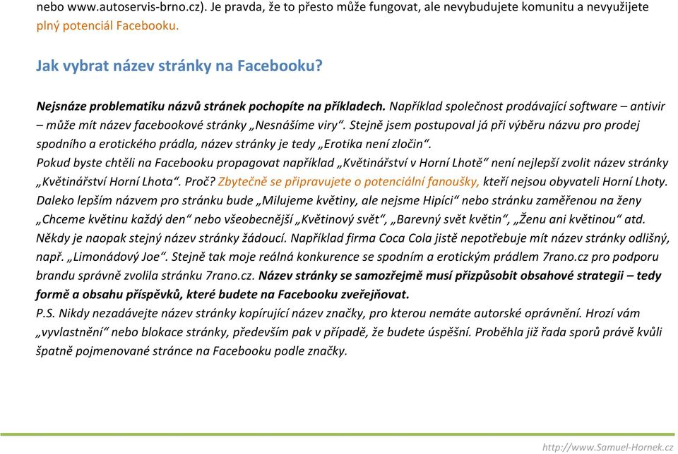 Stejně jsem postupoval já při výběru názvu pro prodej spodního a erotického prádla, název stránky je tedy Erotika není zločin.