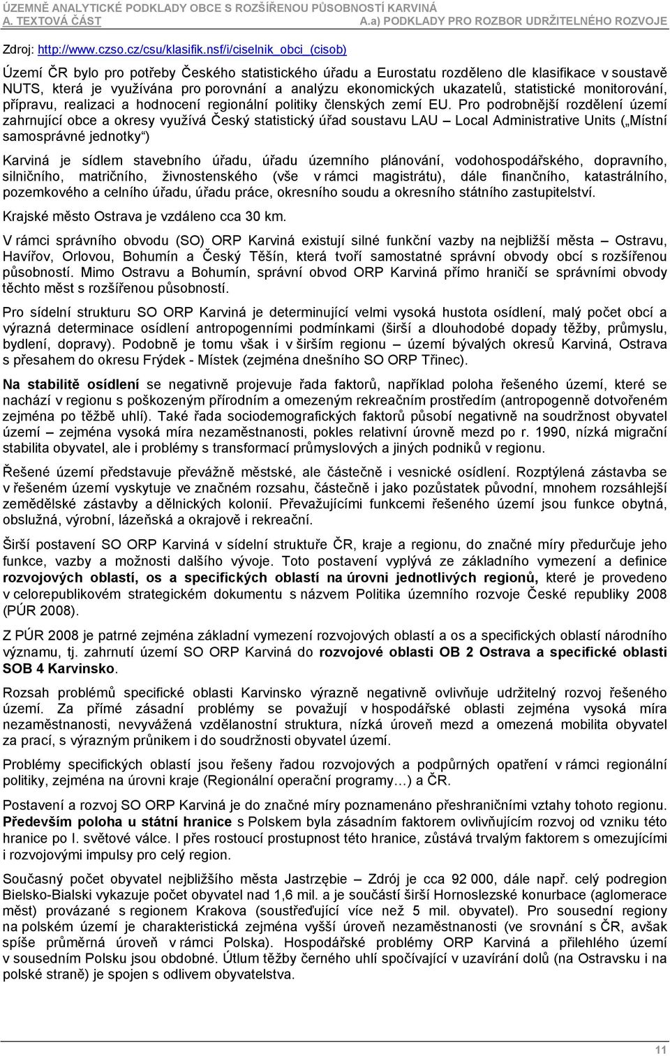 ukazatelů, statistické monitorování, přípravu, realizaci a hodnocení regionální politiky členských zemí EU.