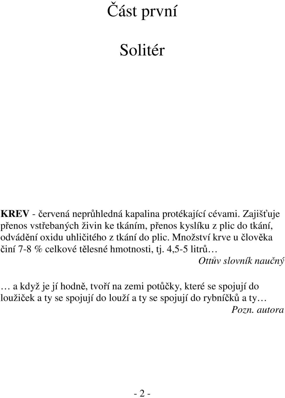 tkání do plic. Množství krve u člověka činí 7-8 % celkové tělesné hmotnosti, tj.