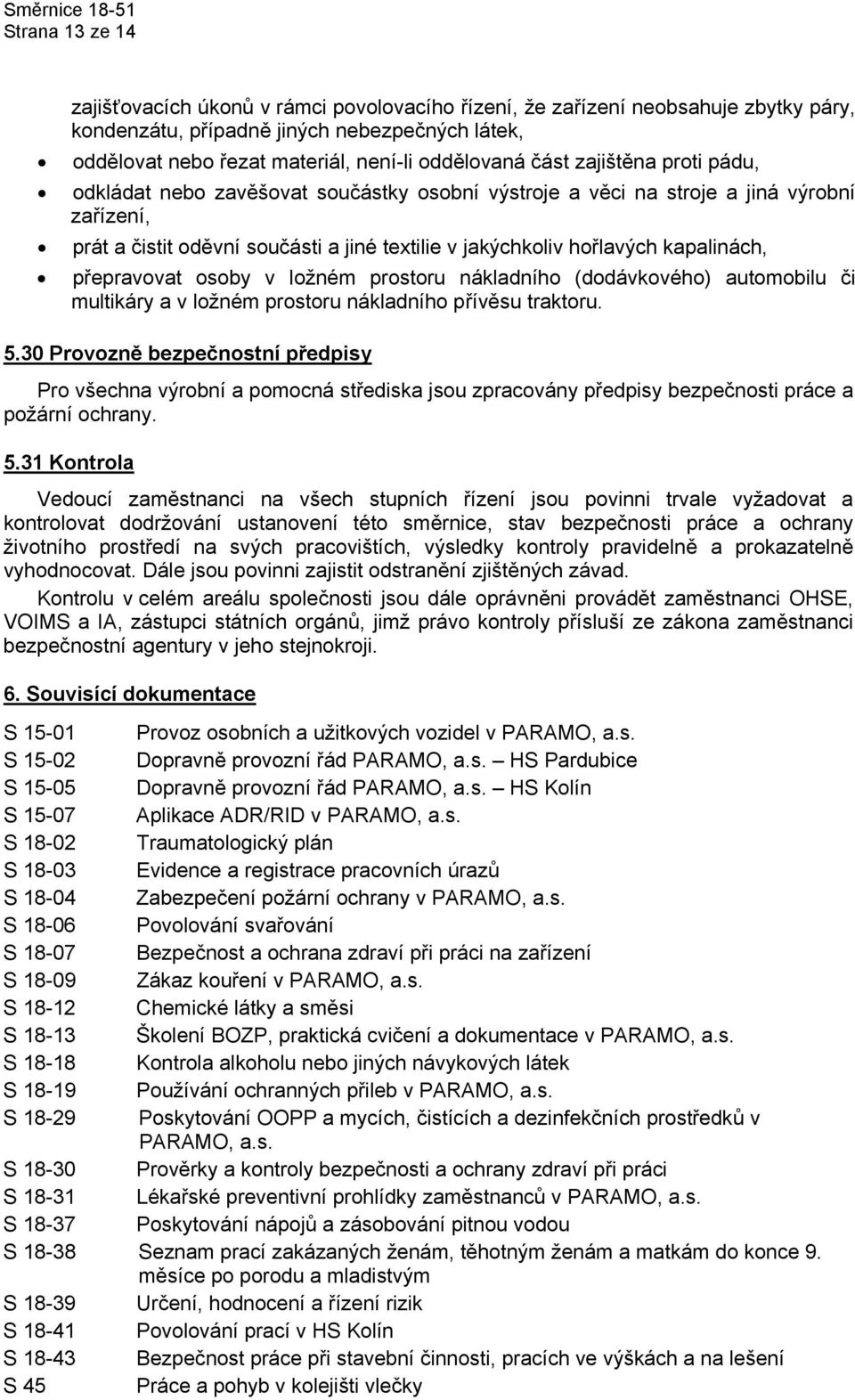 kapalinách, přepravovat osoby v ložném prostoru nákladního (dodávkového) automobilu či multikáry a v ložném prostoru nákladního přívěsu traktoru. 5.