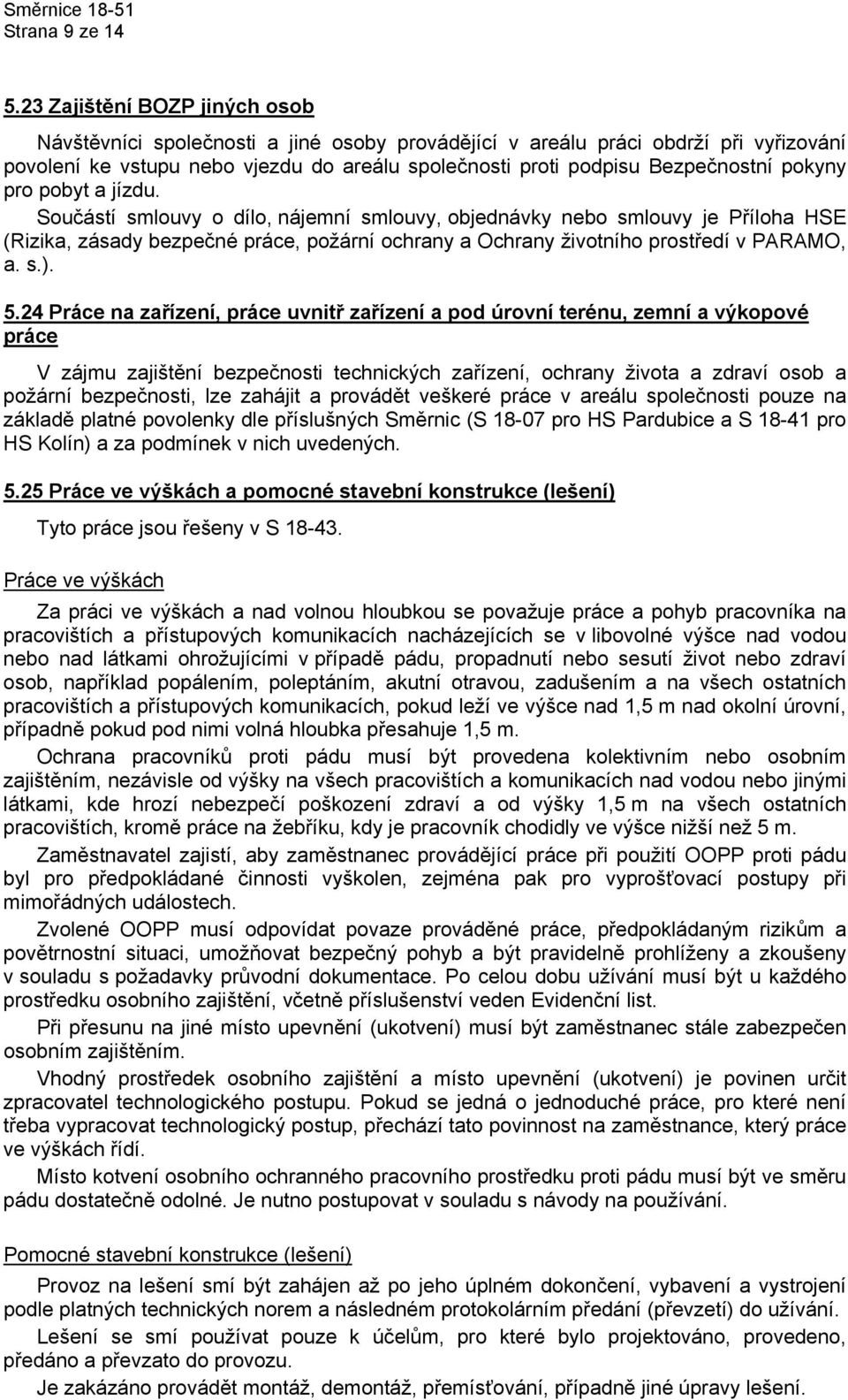 pokyny pro pobyt a jízdu. Součástí smlouvy o dílo, nájemní smlouvy, objednávky nebo smlouvy je Příloha HSE (Rizika, zásady bezpečné práce, požární ochrany a Ochrany životního prostředí v PARAMO, a. s.).