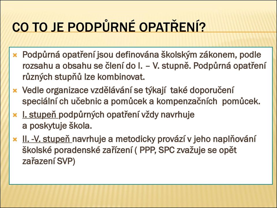 Vedle organizace vzdělávání se týkají také doporučení speciální ch učebnic a pomůcek a kompenzačních pomůcek. I.