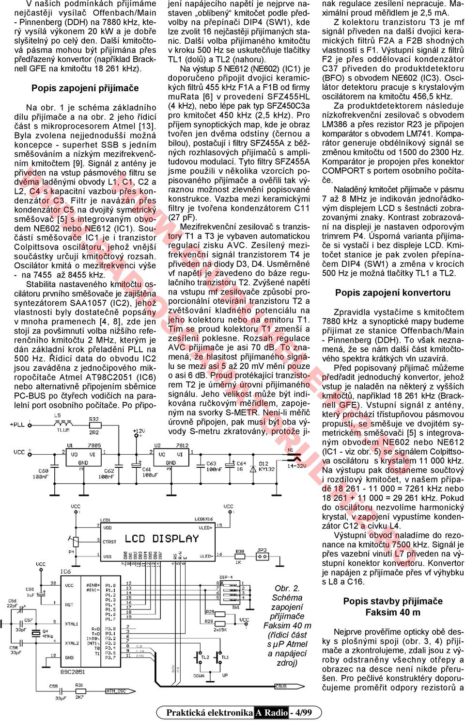 2 jeho řídicí část s mikroprocesorem Atmel [13]. Byla zvolena nejjednodušší možná koncepce - superhet SSB s jedním směšováním a nízkým mezifrekvenčním kmitočtem [9].