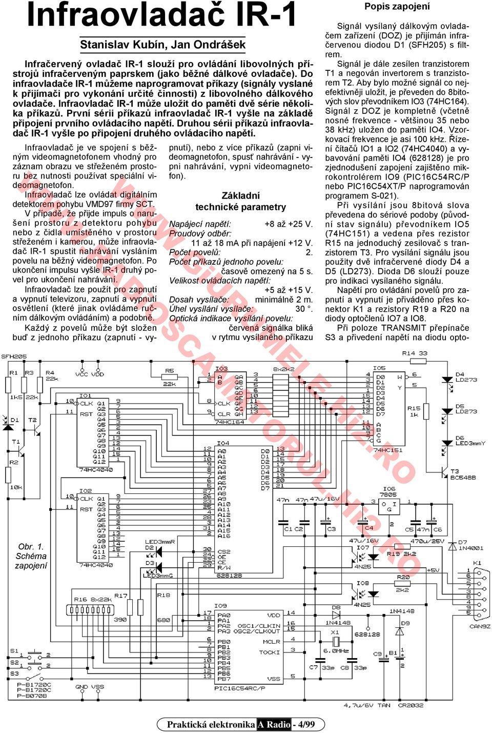 Infraovladač IR-1 může uložit do paměti dvě série několika příkazů. První sérii příkazů infraovladač IR-1 vyšle na základě připojení prvního ovládacího napětí.