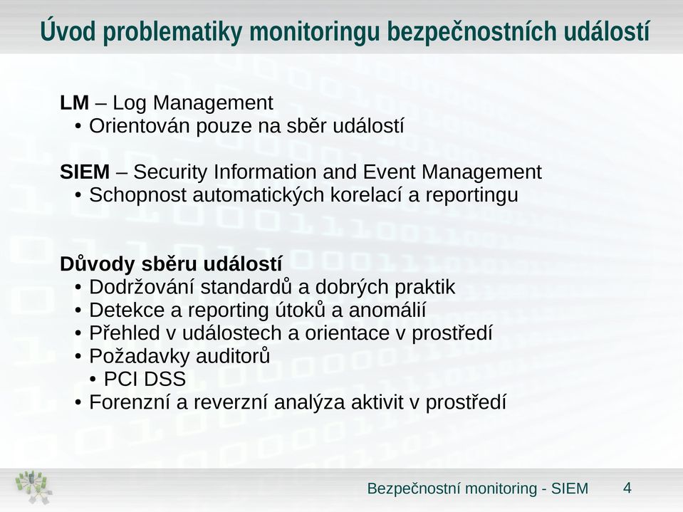 Důvody sběru událostí Dodržování standardů a dobrých praktik Detekce a reporting útoků a anomálií