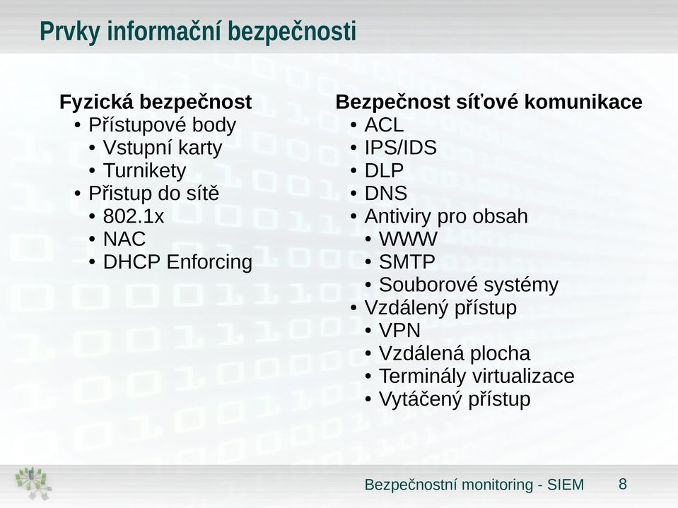 1x NAC DHCP Enforcing Bezpečnost síťové komunikace ACL IPS/IDS DLP DNS