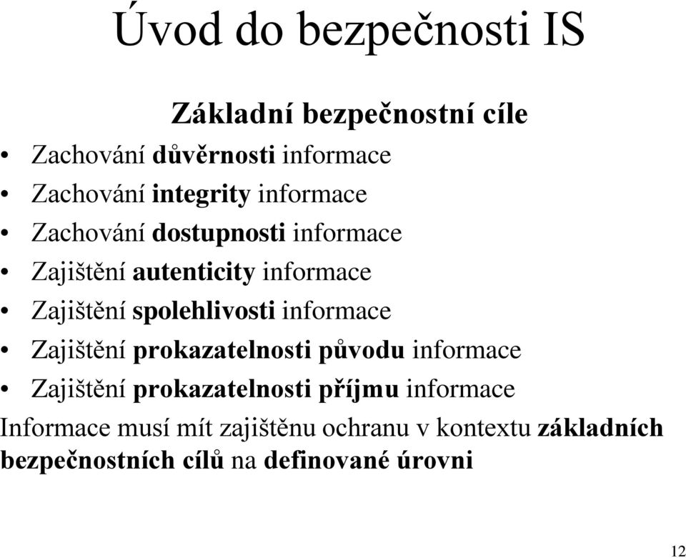 spolehlivosti informace Zajištění prokazatelnosti původu informace Zajištění prokazatelnosti příjmu