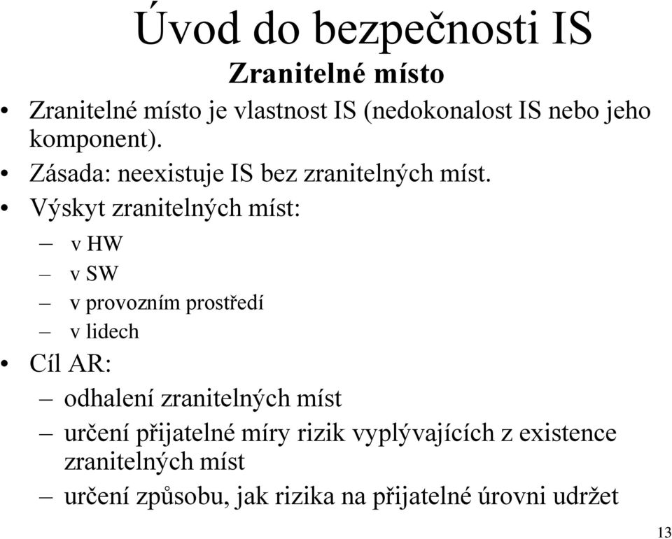 Výskyt zranitelných míst: v HW v SW v provozním prostředí v lidech Cíl AR: odhalení zranitelných