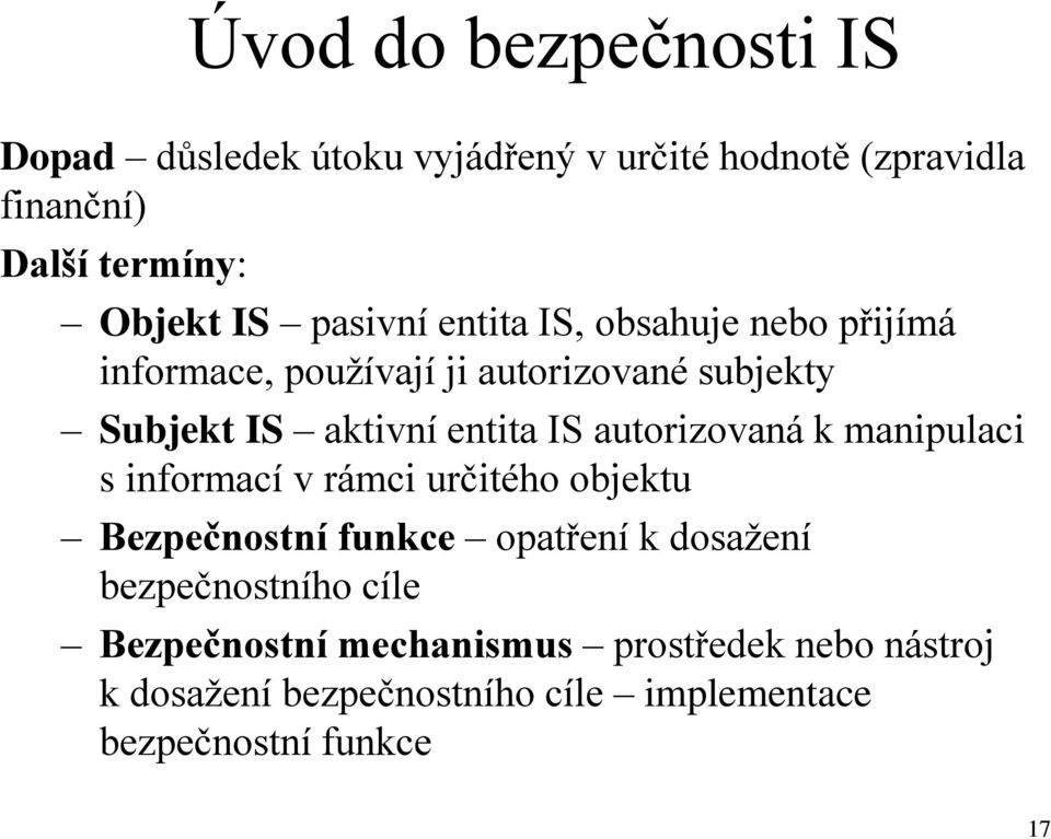 autorizovaná k manipulaci s informací v rámci určitého objektu Bezpečnostní funkce opatření k dosažení bezpečnostního