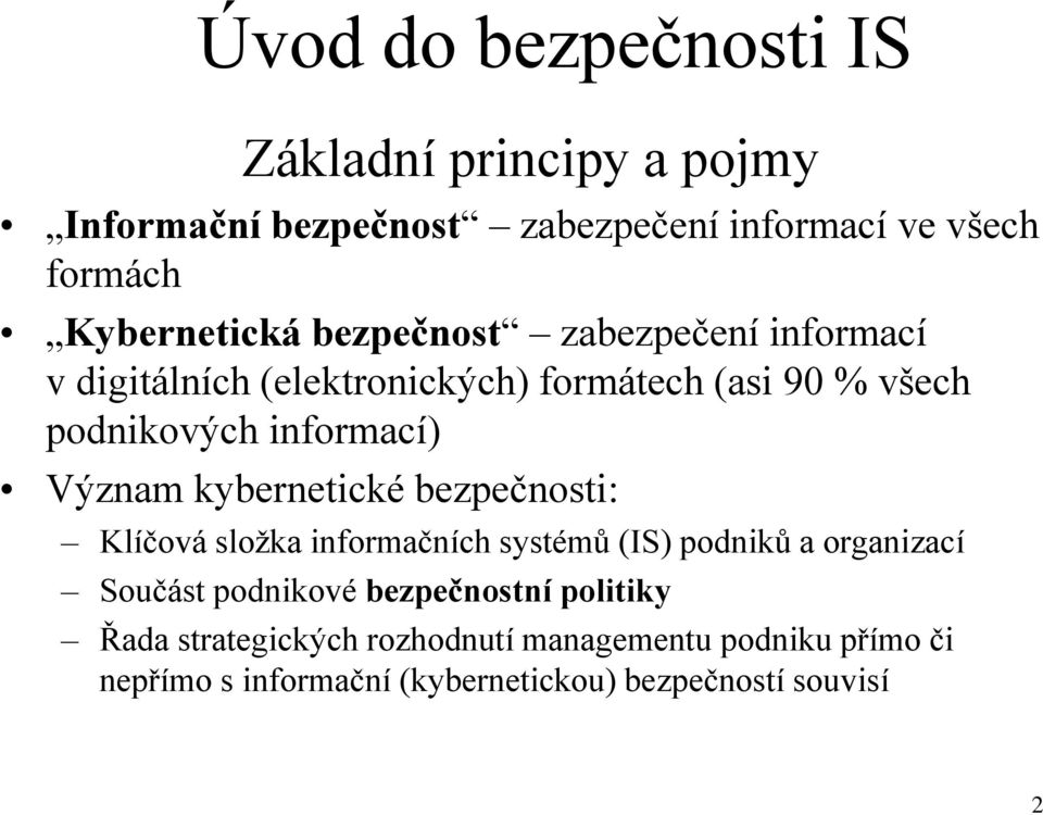 informací) Význam kybernetické bezpečnosti: Klíčová složka informačních systémů (IS) podniků a organizací Součást