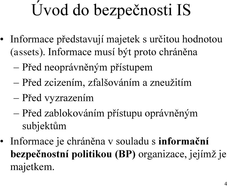 a zneužitím Před vyzrazením Před zablokováním přístupu oprávněným subjektům Informace je