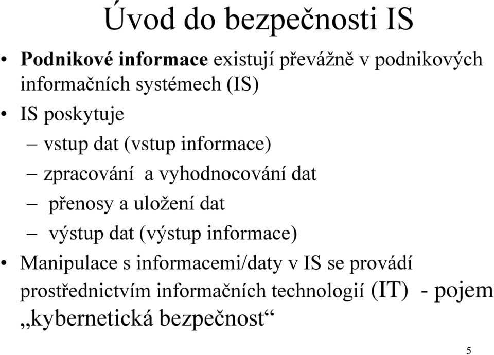 dat přenosy a uložení dat výstup dat (výstup informace) Manipulace s informacemi/daty v