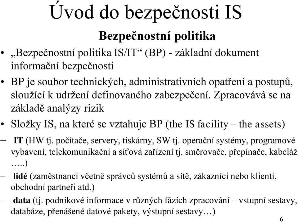 počítače, servery, tiskárny, SW tj. operační systémy, programové vybavení, telekomunikační a síťová zařízení tj. směrovače, přepínače, kabeláž.