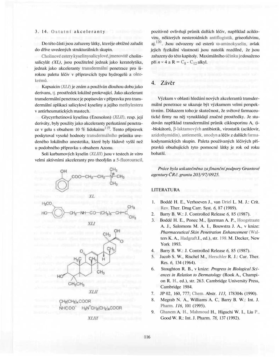 typu hydrogelů a oleokrémů. Kapsaicin (XL/) je znám a používán dlouhou dobu jako derivans, tj. prostředek lokálně prokrvující.