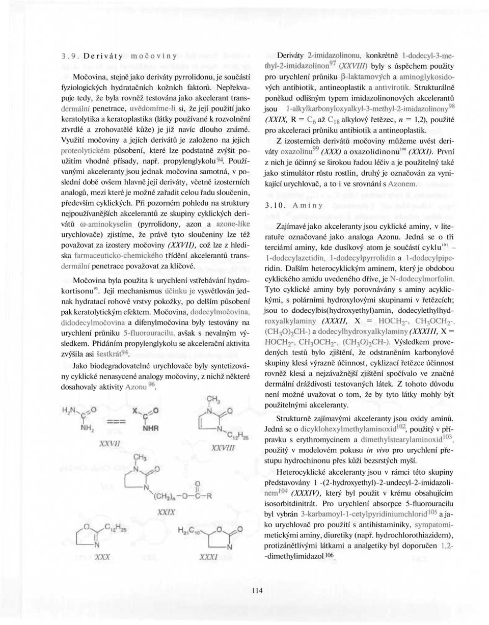 zrohovatělé kůže) je již navíc dlouho známé. Využití močoviny a jejích derivátů je založeno na jejich proteolytickém působení, které lze podstatně zvýšit použitím vhodné přísady, např.