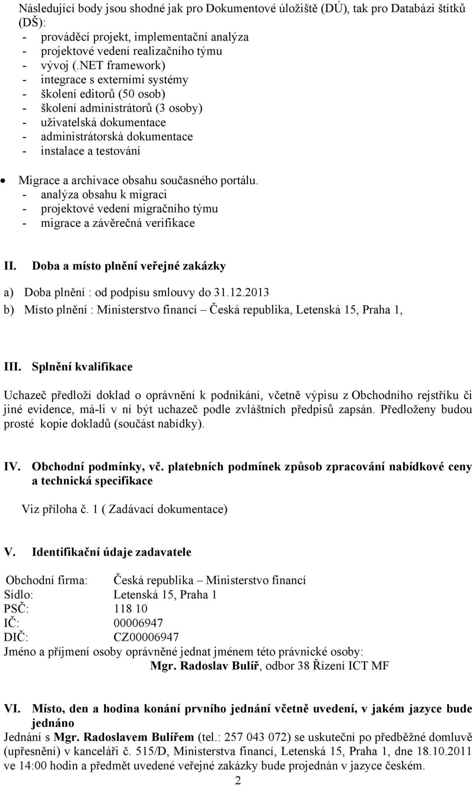 a archivace obsahu současného portálu. - analýza obsahu k migraci - projektové vedení migračního týmu - migrace a závěrečná verifikace II.