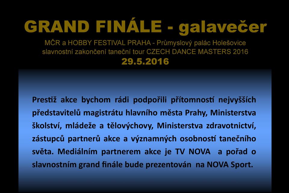 2016 Prestiž akce bychom rádi podpořili přítomností nejvyšších představitelů magistrátu hlavního města Prahy, Ministerstva