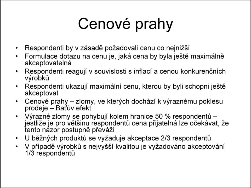 dochází k výraznému poklesu prodeje Baťův efekt Výrazné zlomy se pohybují kolem hranice 50 % respondentů jestliže je pro většinu respondentů cena přijatelná lze