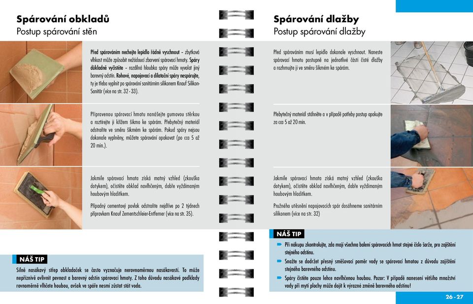 Rohové, napojovací a dilatační spáry nespárujte, ty je třeba vyplnit po spárování sanitárním silikonem Knauf Silikon- Sanitär (více na str. 32-33).