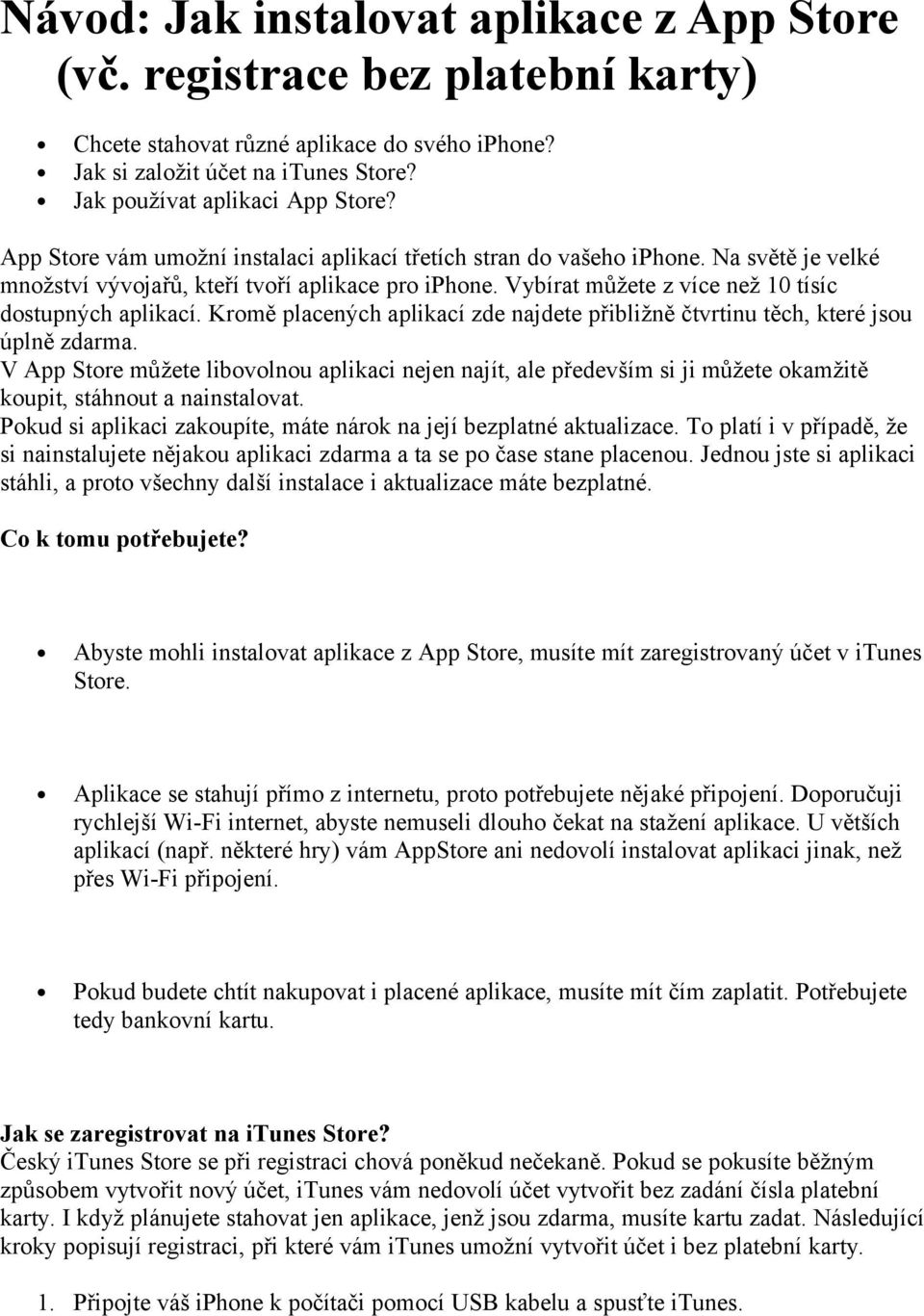 Kromě placených aplikací zde najdete přibližně čtvrtinu těch, které jsou úplně zdarma.