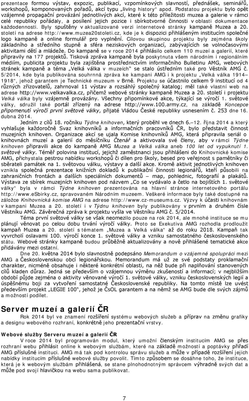 činnosti v oblasti dokumentace každodennosti. Byly spuštěny v aktualizované verzi internetové stránky kampaně Muzea a 20. století na adrese http://www.muzea20stoleti.