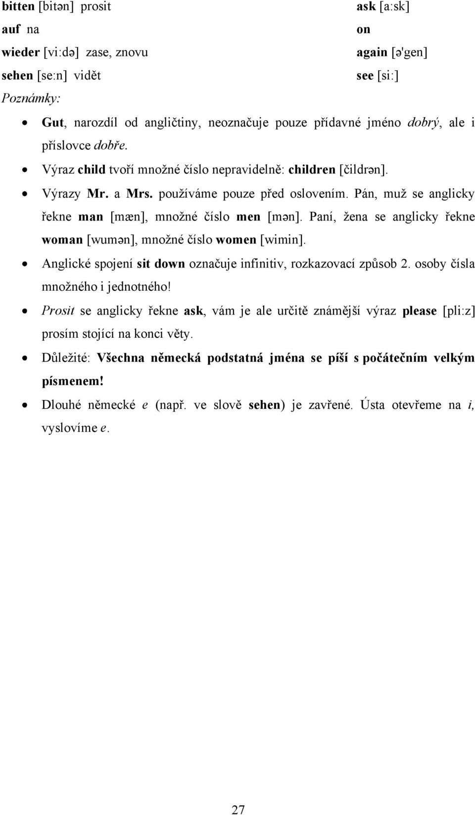 Paní, ţena se anglicky řekne woman [wumən], mnoţné číslo women [wimin]. Anglické spojení sit down označuje infinitiv, rozkazovací způsob 2. osoby čísla mnoţného i jednotného!