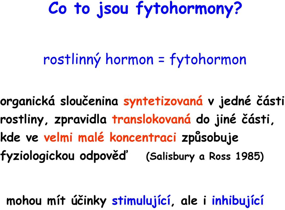 jedné části rostliny, zpravidla translokovaná do jiné části, kde ve