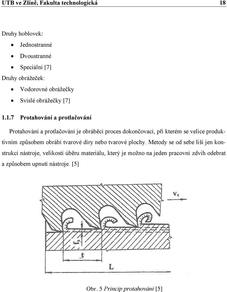 1.7 Protahování a protlačování Protahování a protlačování je obráběcí proces dokončovací, při kterém se velice produktivním